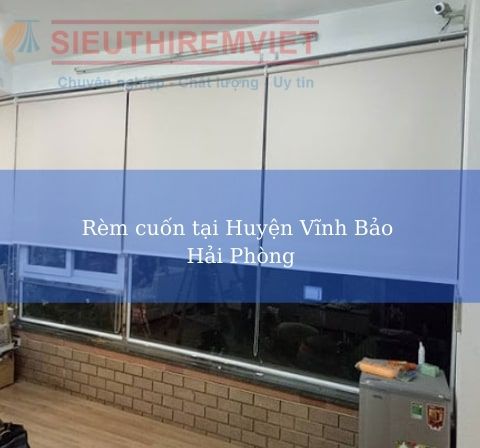 Rèm cuốn Huyện Vĩnh Bảo Hải Phòng