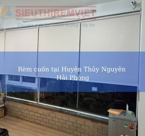 Rèm cuốn tại Huyện Thủy Nguyên Hải Phòng